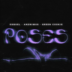Poses - Osquel Ft Green Cookie & Anonimous