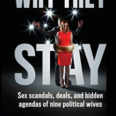GET EBOOK 📘 Why They Stay: Sex Scandals, Deals, and Hidden Agendas of Nine Political