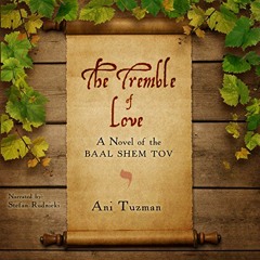 [FREE] KINDLE ✅ The Tremble of Love: A Novel of the Baal Shem Tov by  Ani Tuzman,Stef