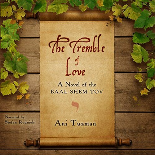 READ EPUB 💙 The Tremble of Love: A Novel of the Baal Shem Tov by  Ani Tuzman,Stefan