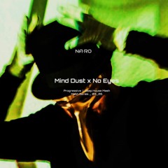 Mind Dust x No Eyes / NA•RO Mash