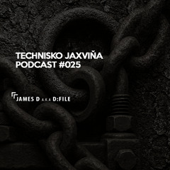 Technisko Jaxvina Podcast #025 by JAMES D a.k.a D:FILE