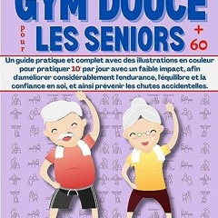 Télécharger le PDF Gym douce pour les seniors +60: Un guide pratique et complet avec des illustrat