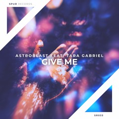 Astroblast  feat. Tara Gabriel - Give Me
