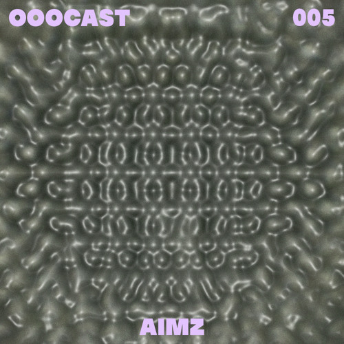 OOOCAST 005 // Aimz