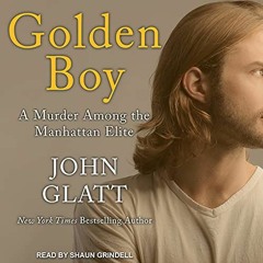VIEW EPUB KINDLE PDF EBOOK Golden Boy: A Murder Among the Manhattan Elite by  John Glatt,Shaun Grind