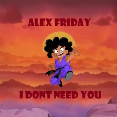 Alex Friday - I Dont Need You