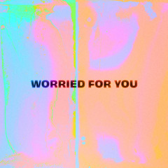 Worried For You
