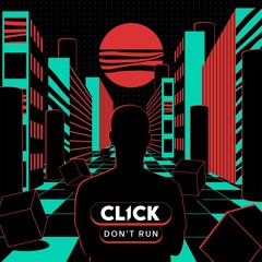CL1CK - Don't Run *FREE DOWNLOAD*