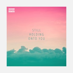 still holding onto you