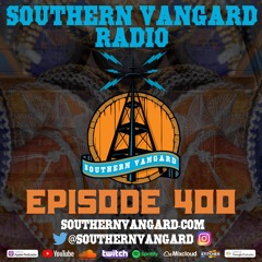 Episode 400 - Southern Vangard Radio