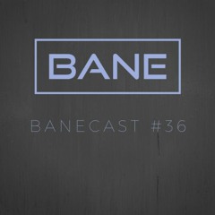 Banecast #36