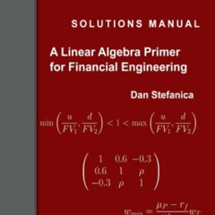 [Free] EBOOK 💛 Solutions Manual - A Linear Algebra Primer for Financial Engineering