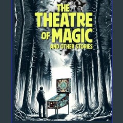 [PDF] 💖 The Theatre of Magic: And Other Stories get [PDF]