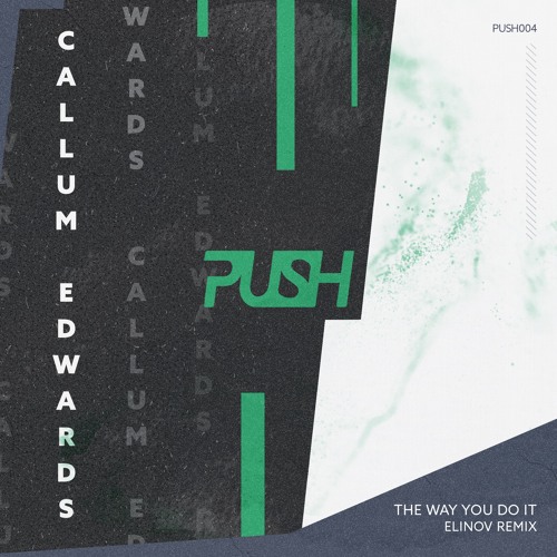 Premiere : Callum Edwards - Way You Do It [ELINOV REMIX] [PUSH004]