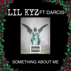 LIL KYZ FT DARCIS - SOMETHING ABOUT ME