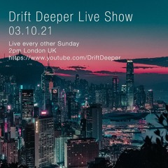 Drift Deeper Live Show 194 - 03.10.21