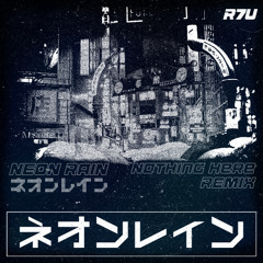 R7U - Neon Rain (Nothing Here Remix)