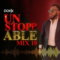 DJ Don X Unstoppable Afrobeats Megamix 18 / Amapiano/ Afrofusion (2023)