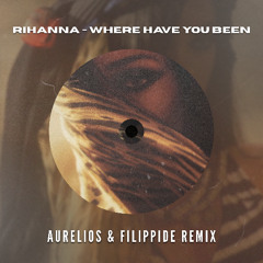 Rihanna - Where Have You Been (Aurelios & Filippide Remix) [FREE DOWNLOAD]