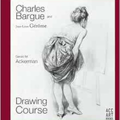 [Access] KINDLE ✏️ Charles Bargue and Jean-Leon Gerome: Drawing Course by Gerald M. A