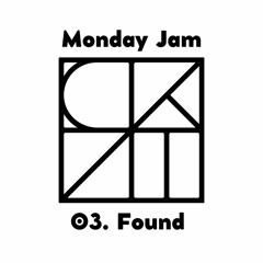 Monday Jam 03. Found (RECORDED AND PERFORMED LIVE)