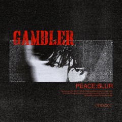 PEACE:BLUR - GAMBLER