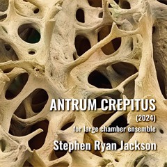 Antrum Crepitus (2024) - for large chamber ensemble