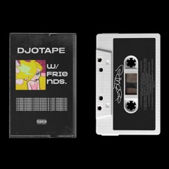 DJOTAPE w/friends (unreleased/wips/scrap & lost projects)