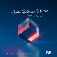 Vibe House Radio 026 - 06.04.22
