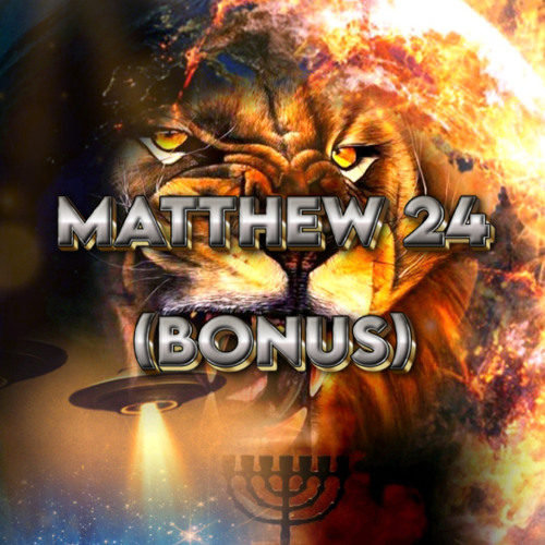 MATTHEW 24 (bonus) Ft. Big Brew
