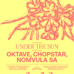 Oktave, Chopstar, Nomvula SA - Under The Sun (Preview)