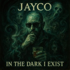IN THE DARK I EXIST (JAYCO)