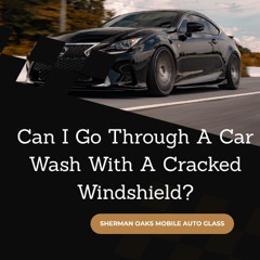 Can I Go Through A Car Wash With A Cracked Windshield?