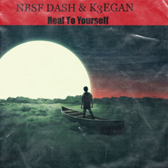NBSF DASH ft. K3EGAN- Real To Yourself