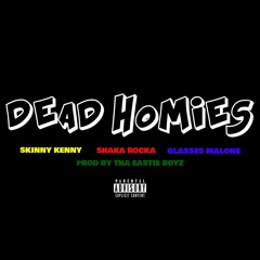 DEAD HOMIES Ft. Shaka Rocka & Glasses Malone (Prod. by Tha Eastie Boyz)