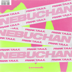 Frank T.R.A.X. - Nebuchan (O.R.G.A.N. Remix)