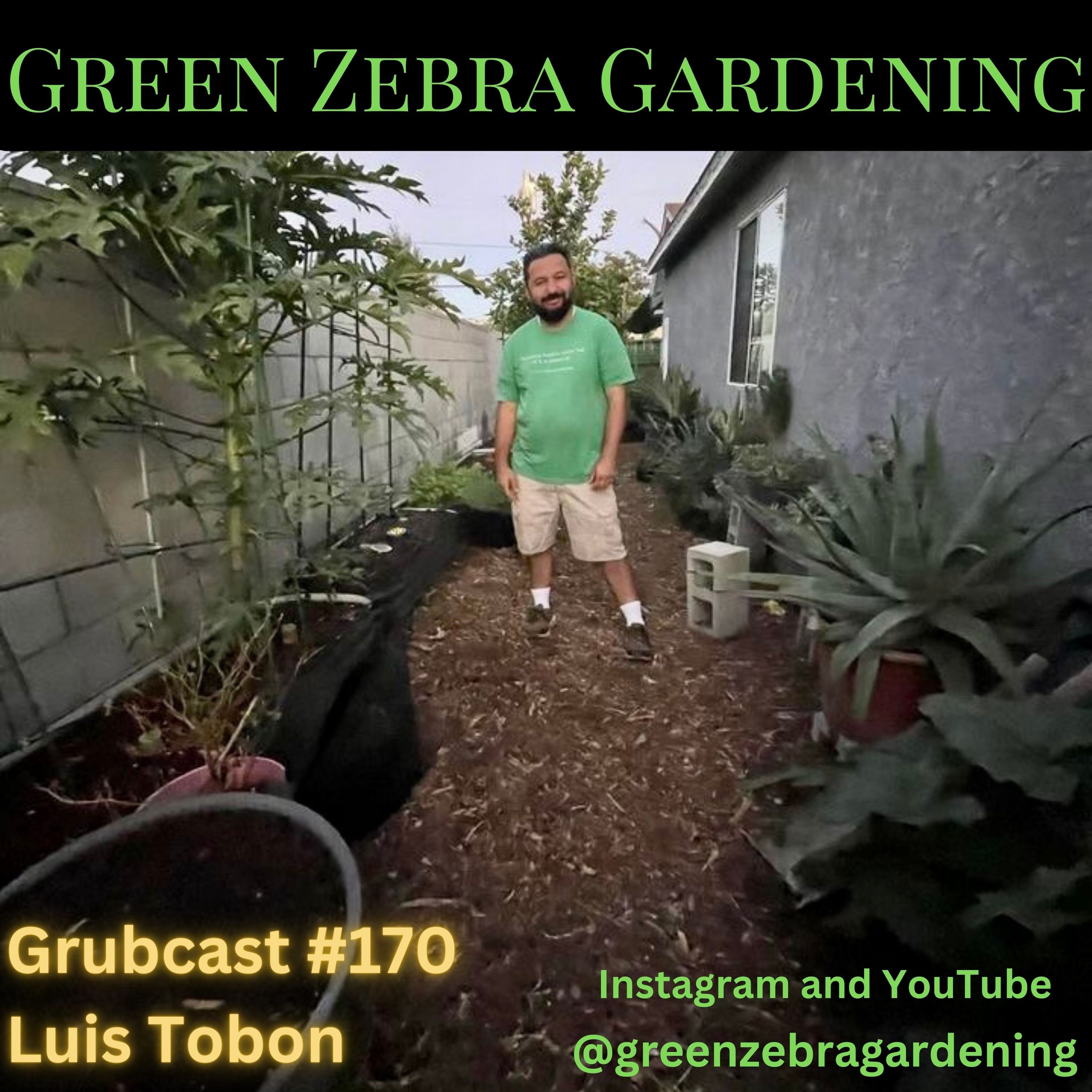 Grubcast #170 Luis Tobon - Green Zebra Gardening