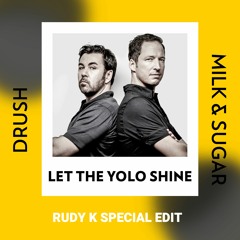 Drush, Milk & Sugar- Let The Yolo Shine (Rudy K Special Edit)