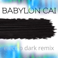 Babylon Cai (ELECTRO House dark Mix)