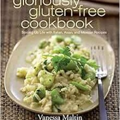 [READ] EPUB KINDLE PDF EBOOK The Gloriously Gluten-Free Cookbook: Spicing Up Life with Italian, Asia