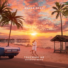Ducka Shan - Touching Me (Anikdote Remix)