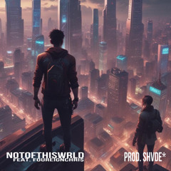 NOTOFTHISWRLD (feat. foureignchris)