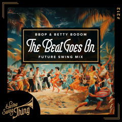 Bbop & Betty Booom - The Beat Goes On (Future Swing Mix) // Electro Swing Thing 212