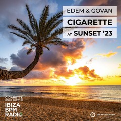 Edem & Govan - Cigarette Radio Show #1 @ Ibiza BPM Radio "Cigarette At Sunset '23"