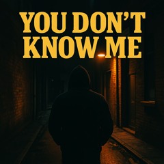 You Don't Know Me