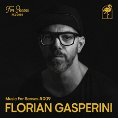 MUSIC FOR SENSES PODCAST #009 || FLORIAN GASPERINI