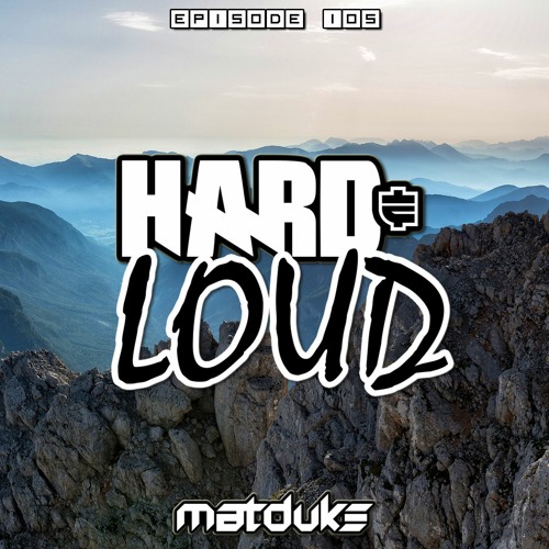 Matduke - Hard & Loud Podcast Episode 105 (Euphoric Hardstyle) [Free download]