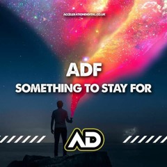 SOMETHING TO STAY FOR (OUT NOW ACCELERATIONDIGITAL.CO.UK)