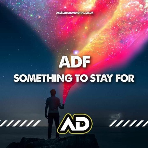 SOMETHING TO STAY FOR (OUT NOW ACCELERATIONDIGITAL.CO.UK)